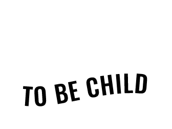 Born to be Child